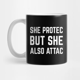 SHE PROTEC BUT SHE ALSO ATAC Mug